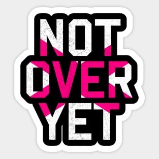 Not Over Yet - pink edition Sticker